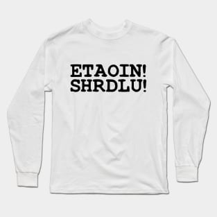 ETAOIN! SHRDLU! Long Sleeve T-Shirt